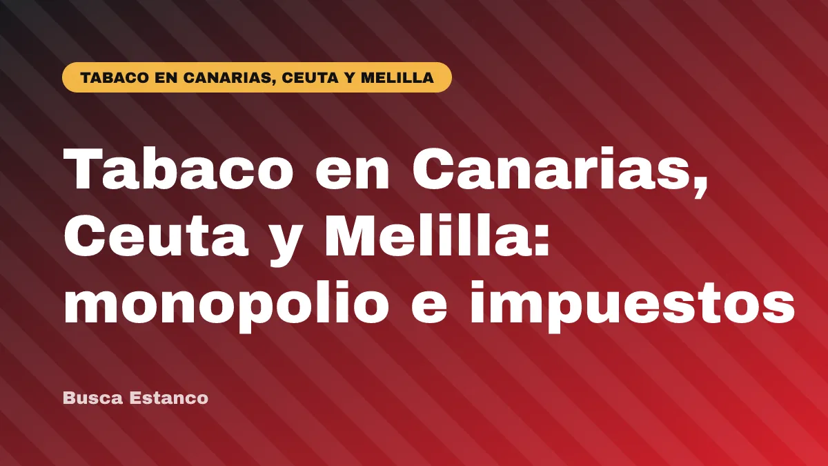 Tabaco en Canarias, Ceuta y Melilla: monopolio e impuestos
